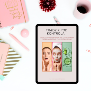 Ebook „TRĄDZIK POD KONTROLĄ  Kompletny przewodnik pielęgnacji skóry tłustej i mieszanej”